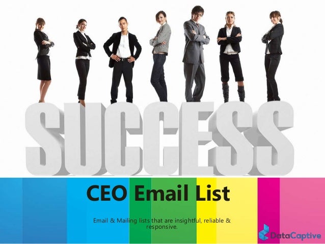 CEO Email List
Email & Mailing lists that are insightful, reliable &
responsive.
 