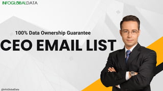CEO EMAIL LIST
100% Data Ownership Guarantee
@InfoGlobalData
 