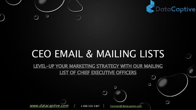 CEO EMAIL & MAILING LISTS
LEVEL-UP YOUR MARKETING STRATEGY WITH OUR MAILING
LIST OF CHIEF EXECUTIVE OFFICERS
www.datacapti...