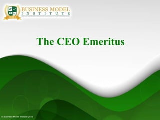 The CEO Emeritus




© Business Model Institute 2013
 