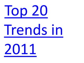 Top 20
Trends in
2011
 