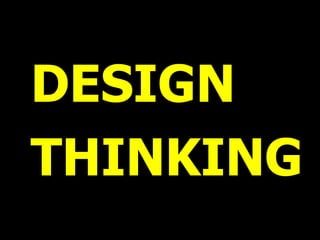 DESIGN
THINKING
 