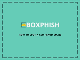 HOW TO SPOT A CEO FRAUD EMAIL
 
