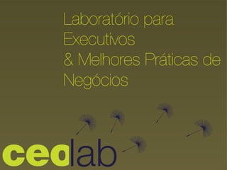 Laboratório para
Executivos
& Melhores Práticas de
Negócios
 