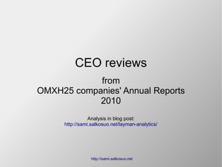 CEO reviews
            from
OMXH25 companies' Annual Reports
            2010
                Analysis in blog post:
     http://sami.salkosuo.net/layman-analytics/




                 http://sami.salkosuo.net
 