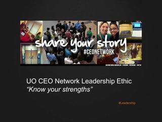 UO CEO Network Leadership Ethic
“Know your strengths”
#Leadership
 