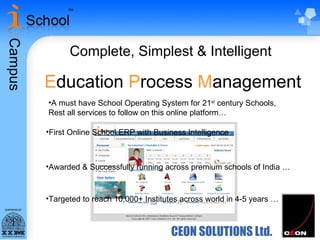 CEON SOLUTIONS Ltd. Complete, Simplest & Intelligent E ducation  P rocess  M anagement ,[object Object],[object Object],[object Object],[object Object]
