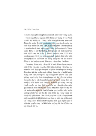240 CEO ÚÃ TRUNG QUÖËC
caã nûúác, phên phöëi saãn phêím cuãa mònh trïn toaân Trung Quöëc.
Theo öng Shaw, ngaânh dûúåc hiïån nay àang úã vaâo “thúâi
kyâ quaá àöå” trong àoá “Trung Quöëc àang phaát triïín möåt caách
àaáng ghi nhêån. Trong ngaânh naây, caác cöng ty àa quöëc gia
caãm thêëy mònh cêìn phaãi vûúåt qua nhûäng khoá khùn hiïån nay
vò ngaânh naây seä phaát triïín maånh trong nhûäng nùm túái. Trung
Quöëc àaä tûâ võ trñ thõ trûúâng dûúåc phêím lúán thûá mûúâi vaâo
nùm 1997 vûúåt lïn àûáng võ trñ thûá taám vaâo nùm 2003. Vaâo
khoaãng nùm 2010, caác nhaâ phên tñch ngaânh dûúåc cho biïët,
Trung Quöëc coá thïí vûúåt lïn àûáng haâng thûá tû, do dên söë
àöng vaâ xu hûúáng ngûúâi dên ngaây caâng söëng thoå hún.
Theo öng Shaw, àêëy cuäng chó laâ bûúác khúãi àêìu trong sûå
phaát triïín cuãa caác cöng ty dûúåc àõa phûúng. Hiïån taåi, caác
nhaâ saãn xuêët dûúåc phêím quöëc tïë phaân naân rùçng khi hoå nöåp
àún àùng kyá saãn phêím múái, nhûäng thöng tin vïì nghiïn cûáu
mang tñnh tiïn phong cuãa hoå khöng àûúåc baão vïå chùåt cheä.
Nhûäng ngûúâi nöåp àún úã àõa phûúng coá thïí tiïëp cêån nhûäng
thöng tin êëy vaâ sûã duång nhûäng thöng tin êëy trong àún xin
àùng kyá cuãa mònh. Caác cöng ty àa quöëc gia àang thuác eáp
chñnh quyïìn gia haån thúâi haån hiïåu lûåc cuãa giêëy pheáp àöåc
quyïìn nhaän hiïåu nhùçm cho hoå coá àûúåc thúâi haån baão höå àöëi
vúái nhûäng saãn phêím coá thúâi hiïåu àöåc quyïìn nhaän hiïåu “ngùæn
khöng húåp lyá” do coá chu kyâ phaát triïín lêu vaâ sûå chêåm trïî
trong viïåc phï duyïåt. Àiïìu àoá seä giuáp baão vïå caác cöng ty dûúåc
nûúác ngoaâi thoaát khoãi tònh traång àûa ra möåt saãn phêím múái
taåi Trung Quöëc àïí röìi chó trong möåt thúâi gian ngùæn nguãi bõ
mêët àöåc quyïìn saáng chïë khiïën hoå khöng thïí thu höìi laåi caác
phñ töín àaä boã ra.
 