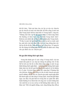 460 CEO ÚÃ TRUNG QUÖËC
àaä kïët thuác. “Khoá maâ laâm cho caác baâ vúå cuãa caác chuyïn
gia di chuyïín tûâ möåt núi nhû Àûác àïí àïën söëng úã möåt núi
nhû Trung Quöëc búãi hoå chûa biïët vïì Trung Quöëc”, öng noái.
“Nhûng möåt khi caác baâ àaä quyïët àõnh vaâ thñch ûáng àûúåc
thò thûúâng seä khoá 'truåc’ caác baâ khoãi Trung Quöëc hún”.
Behrens noái nhiïìu baâ vúå thñch àûúåc khaám phaá Trung Quöëc.
“ÚÃ àêy laâ möåt thïë giúái hoaân toaân múái laå múã ra trûúác mùæt
hoå, möåt nïìn vùn hoáa khaác hùèn. Khi caác öng chöìng laâm viïåc
thò hoå ài àoá ài àêy. Möåt söë àang hoåc tiïëng Hoa. Vïì nguyïn
tùæc thò chuáng töi khöng gùåp vêën àïì gò khi öín àõnh cuöåc söëng
cho gia àònh cuãa caác chuyïn gia”.
Khi gia àònh khöng thñch nghi àûúåcKhi gia àònh khöng thñch nghi àûúåcKhi gia àònh khöng thñch nghi àûúåcKhi gia àònh khöng thñch nghi àûúåcKhi gia àònh khöng thñch nghi àûúåc
Trong khi àaánh giaá vïì cuöåc söëng úã Trung Quöëc cuãa hai
mûúi nhaâ quaãn lyá cao cêëp maâ chuáng töi phoãng vêën vïì àaåi
thïí laâ tñch cûåc thò têët caã àïìu thûâa nhêån rùçng coá möåt söë gia
àònh khöng thñch nghi àûúåc – vaâ trûúâng húåp khöng thñch nghi
àûúåc nhû vêåy thò kïët quaã thûúâng laâ nhaâ quaãn lyá êëy boã nhiïåm
kyâ vïì súám. Victoria Hine, Giaám àöëc saáng lêåp úã Thûúång Haãi
cuãa LifeLine, àûúâng dêy noáng tû vêën, laâ möåt chuyïn gia giaãi
quyïët nhûäng vêën àïì maâ caác chuyïn gia nûúác ngoaâi gùåp phaãi
khi thñch nghi vaâo àúâi söëng úã Trung Quöëc. (Xem baâi giúái thiïåu
ngay sau àêy). Baâ giaãi thñch laâ trong khi caác giaám àöëc àiïìu
haânh thûúâng toã ra thñch thuá vúái cöng viïåc vaâ möi trûúâng laâm
viïåc múái thò vúå vaâ con caái hoå coá thïí khöng àûúåc nhû vêåy. Baâ
Hine noái: “Àöëi vúái ngûúâi chöìng, cuöåc söëng khöng thay àöíi gò
 