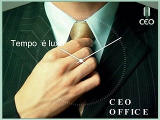 Tempo  é luxo CEO OFFICES 