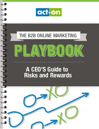 PLAYBOOKPLAYBOOKPLAYBOOK
THE B2B ONLINE MARKETING
A CEO’S Guide to
Risks and Rewards
 