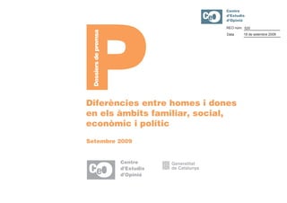 REO núm. 520
                            Data    18 de setembre 2009




Diferències entre homes i dones
en els àmbits familiar, social,
econòmic i polític
Setembre 2009
 