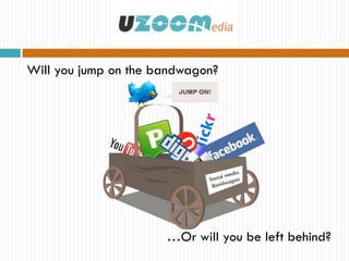 Will you jump on the bandwagon?




                      …Or will you be left behind?
 