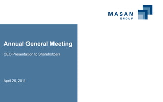 Annual General Meeting
CEO Presentation to Shareholders




April 25, 2011
 