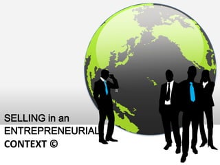 SELLING in an
ENTREPRENEURIAL

CONTEXT ©

 
