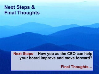 Next Steps  -- How you as the CEO can help your board improve and move forward? Final Thoughts… Next Steps &  Final Thoughts 