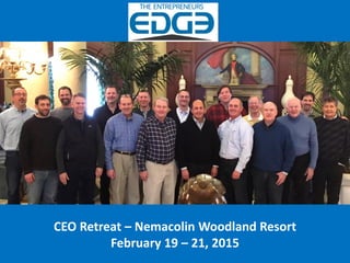 CEO Retreat – Nemacolin Woodland Resort
February 19 – 21, 2015
 