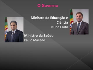 Ministro da Saúde
Paulo Macedo
Ministro da Educação e
Ciência
Nuno Crato
 