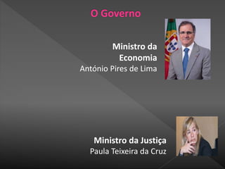 Ministro da Justiça
Paula Teixeira da Cruz
Ministro da
Economia
António Pires de Lima
 