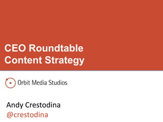 Andy Crestodina
@crestodina
CEO Roundtable
Content Strategy
 