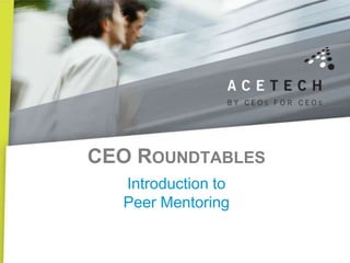 CEO ROUNDTABLES
   Introduction to
   Peer Mentoring
 