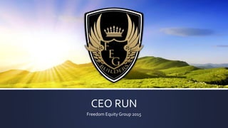 CEO RUN
Freedom Equity Group 2015
 