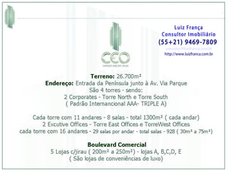 Luiz França Consultor Imobiliário (55+21) 9469-7809  [email_address] http://www.luizfranca.com.br 