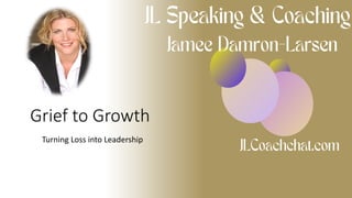 Grief to Growth
Turning Loss into Leadership
 