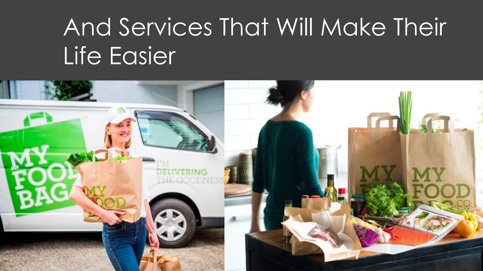 And Services That Will Make Their
Life Easier
 