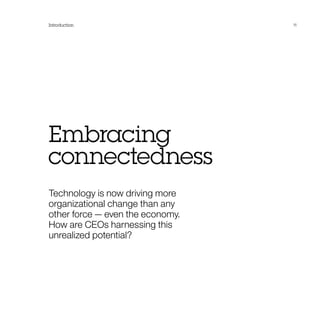 Introduction                      11




Embracing
connectedness
Technology is now driving more
organizational change than any
other force — even the economy.
How are CEOs harnessing this
unrealized potential?
 