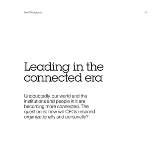 The CEO Agenda                       53




Leading in the
connected era
Undoubtedly, our world and the
institutions and people in it are
becoming more connected. The
question is: how will CEOs respond
organizationally and personally?
 