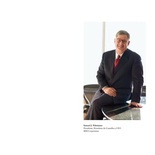 Samuel J. Palmisano
Presidente, Presidente do Conselho e CEO
IBM Corporation
 