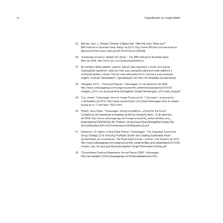 70                                                                   Capitalizando na complexidade




     25   Berman, Saul J., Richard Christner e Ragna Bell. “After the crisis: What now?”
          IBM Institute for Business Value. Março de 2010. http://www-935.ibm.com/services/us/
          gbs/bus/html/ibv-post-crisis-growth.html?cntxt=a1005266

     26   “A empresa do futuro: Global CEO Study ”. The IBM Institute for Business Value.
          Maio de 2008. http://www.ibm.com/enterpriseofthefuture

     27   No contexto deste relatório, usamos “glocal” para descrever o modo com que as
          organizações equilibram cada vez mais suas operações para acomodar objetivos e
          condições globais e locais. Para ler mais sobre este termo informal e suas possíveis
          origens, consulte “Glocalisation” (“glocalização”) em http://en.wikipedia.org/wiki/Glocal

     28   “Navigator 2010 — Facts and Figures.” Volkswagen. 31 de dezembro de 2009.
          http://www.volkswagenag.com/vwag/vwcorp/info_center/en/publications/2010/03/
          navigator_2010.-bin.acq/qual-BinaryStorageItem.Single.File/Navigator_2010.web_engl.pdf

     29   Tutu, Andrei. “Volkswagen Aims to Unseat Toyota as No. 1 Carmaker”. autoevolution.
          3 de fevereiro de 2010. http://www.autoevolution.com/news/volkswagen-aims-to-unseat-
          toyota-as-no-1-carmaker-16275.html

     30   Pötsch, Hans Dieter. “Volkswagen: strong foundations—primed for the future”.
          Conferência de Investidores e Analistas de IAA do Deutsche Bank, 15 de setembro
          de 2009. http://www.volkswagenag.com/vwag/vwcorp/info_center/de/talks_and_
          presentations/2009/09/IAA_Mr_Poetsch.-bin.acq/qual-BinaryStorageItem.Single.File/
          IAA%20DeuBa%20Pr%C3%A4sentation%20Website%20.pdf

     31   Winterkorn, Dr. Martin e Hans Dieter Pötsch. “Volkswagen—The Integrated Automotive
          Group Strategy 2018: Ensuring Profitable Growth and Creating Sustainable Value”.
          Apresentação aos investidores. The Royal Opera House, Londres. 3 de fevereiro de 2010.
          http://www.volkswagenag.com/vwag/vwcorp/info_center/en/talks_and_presentations/2010/02/
          Investor_Day.-bin.acq/qual-BinaryStorageItem.Single.File/Investor%20Day.pdf

     32   “Consolidated Financial Statements: Annual Report 2009”. Volkswagen.
          http://annualreport 2009.volkswagenag.com/financialstatements.html
 