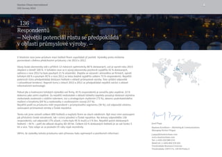 Stanton Chase International 2
CEO Survey 2014
Jozef Papp
Business Excellence – Marketing  Communications
Managing Partner Prague
j.papp@stantonchase.com
www.stantonchase.com
Tel: (+420) 222 990 210
Mob/Cell: (+420) 602 276 224
Vinohradská Business Centrum
Vinohradská 1597/174, 130 00 Praha 3
V letošním roce jsme průzkum mezi řediteli firem uspořádali již potřetí. Výsledky proto můžeme
porovnávat s dvěma předchozími průzkumy z let 2013 a 2012.
Vývoj české ekonomiky vidí v příštích 12 měsících optimisticky 80 % dotázaných, což je oproti roku 2013
zlepšení o téměř 100 %. V loňském roce se k vývoji ekonomiky pozitivně vyjádřilo 42 % dotázaných,
zatímco v roce 2012 to bylo pouhých 21 % účastníků. Zlepšila se výrazně i atmosféra ve firmách, oproti
loňským 69 % a pouhým 49 % v roce 2012 se letos kladně vyjádřilo celkem 73 % respondentů. Největší
potenciál růstu předpokládají dotázaní ředitelé v oblasti průmyslové výroby. Toto zjištění odpovídá
i celosvětové tendenci. Naproti tomu v letech 2013 a 2012 se předpokládal největší nárůst v oblasti
informačních technologií.
Pokud jde o hodnocení loňských výsledků své firmy, 43 % respondentů je označilo jako úspěšné, 22 %
dokonce jako velmi úspěšné. Za největší nedostatek v oblasti lidského kapitálu považují dotázaní zejména
nedostatek osobností s vůdčím talentem, vizí a strategickým myšlením (73 %), absenci podnikatelského
myšlení a kreativity (64 %) a nedostatky v osobnostním rozvoji (57 %).  
Největší podíl na průzkumu měli respondenti z průmyslového segmentu (36 %), což odpovídá silnému
zastoupení průmyslové výroby v České republice.
Tento rok jsme oslovili celkem 800 ředitelů a majitelů firem ve všech odvětvích. Byli mezi nimi zastoupeni
jak příslušníci české národnosti, tak i cizinci působící v České republice. Na dotazy odpovědělo 136
respondentů, což odpovídá 17% účasti, z toho bylo 95 % mužů a 5 % žen. Největší počet dotázaných
ředitelů – 44 % – patří do věkové skupiny 40–49 let. Celkem 63 % dotázaných ředitelů je ve své funkci 5
let a více. Tyto údaje se za poslední tři roky nijak nezměnily.
Věřím, že výsledky tohoto průzkumu vám přinesou řadu zajímavých a pozitivních informací.
136
Respondentu
– Nejvetší potenciál rustu se predpokládá
v oblasti prumyslové výroby. –
˚
˚
˚ˇ ˇ
 