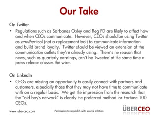 Our Take
On Twitter
• Regulations such as Sarbanes Oxley and Reg FD are likely to affect how
  and when CEOs communicate. ...