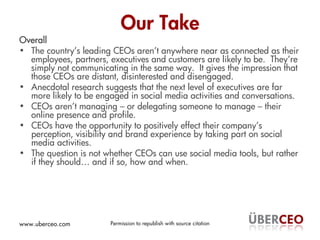 Our Take
Overall
• The country’s leading CEOs aren’t anywhere near as connected as their
  employees, partners, executives...