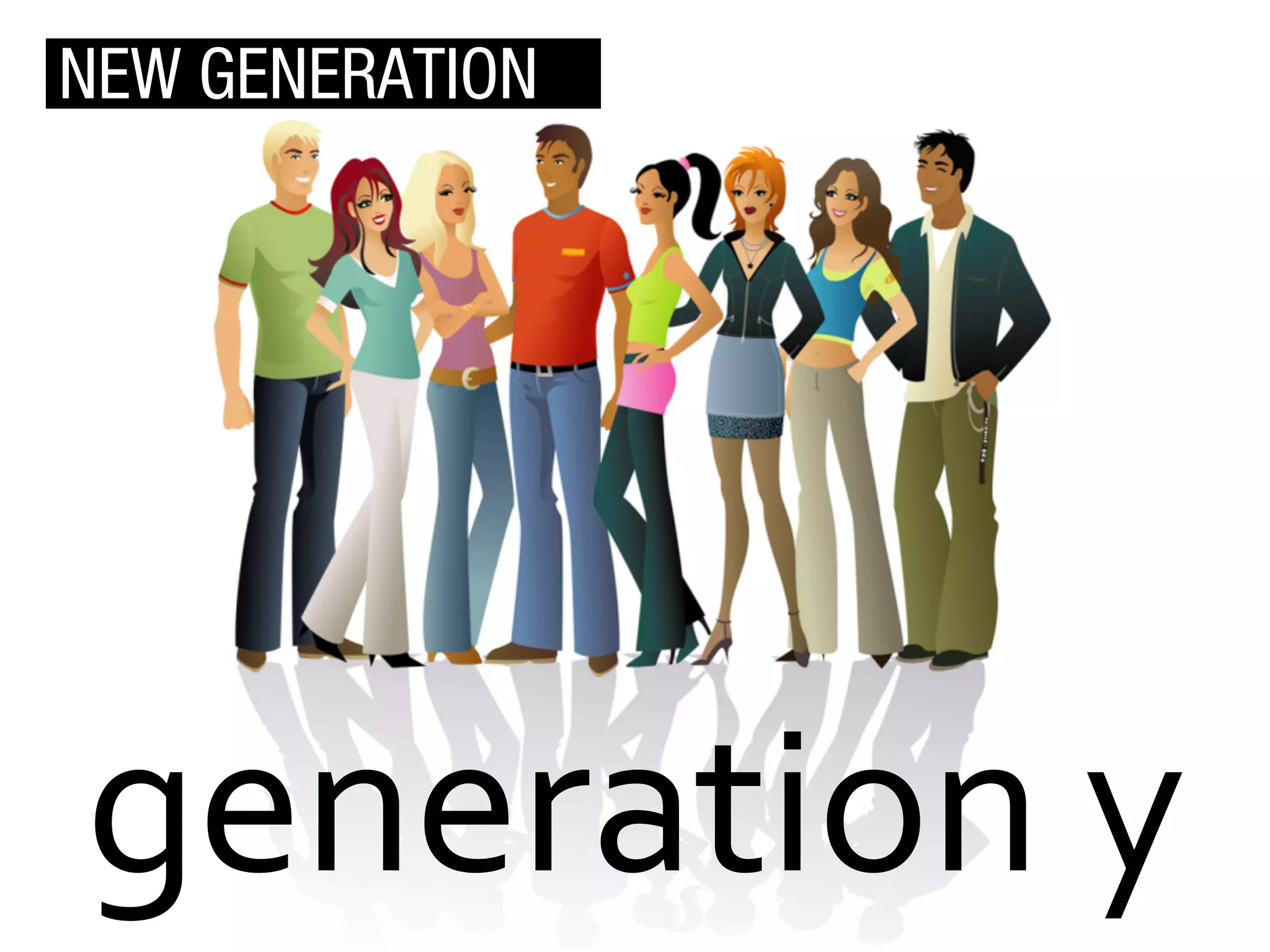 NEW GENERATION

generation	
  y	
  

 