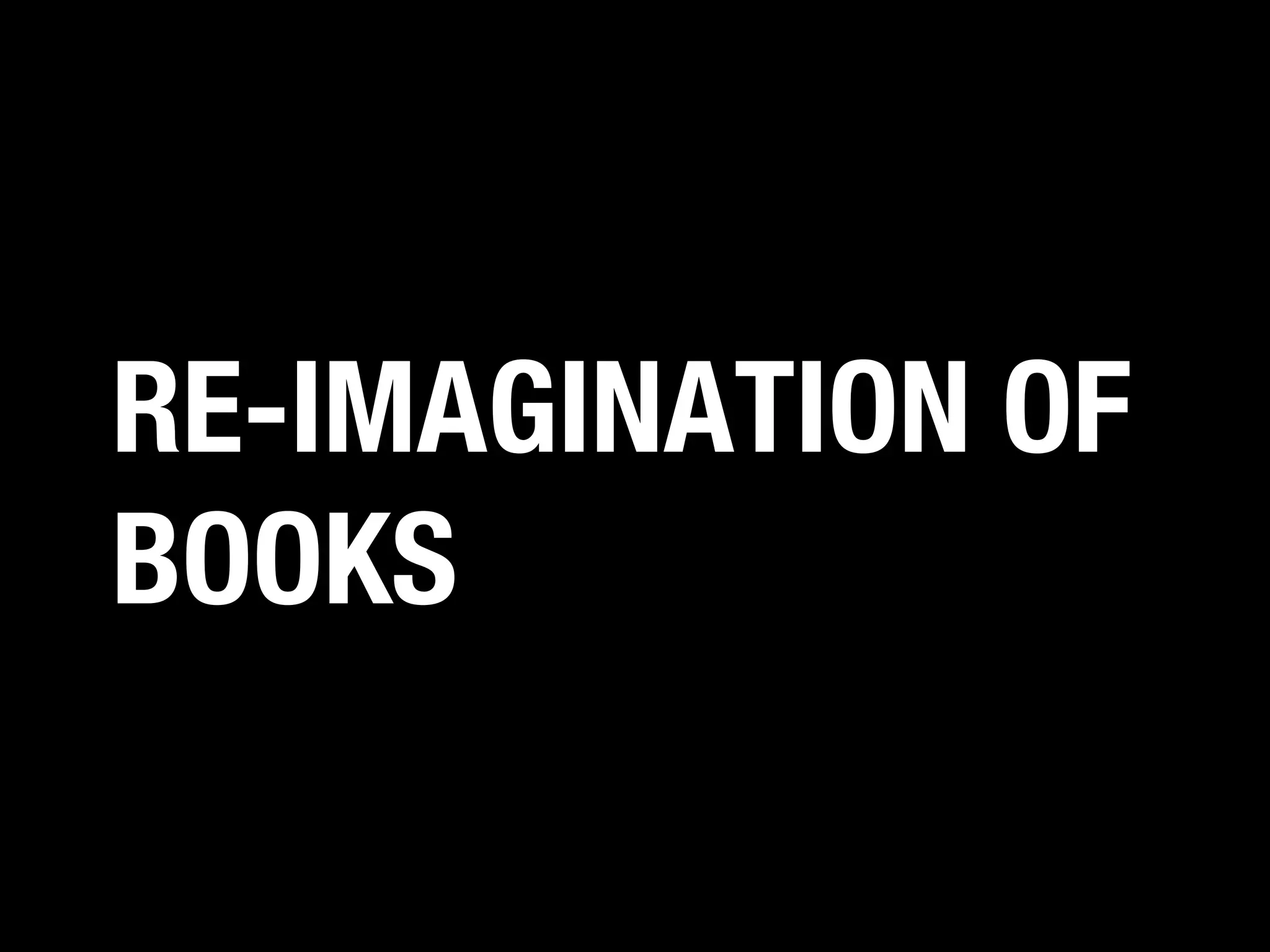 RE-IMAGINATION OF
BOOKS

 