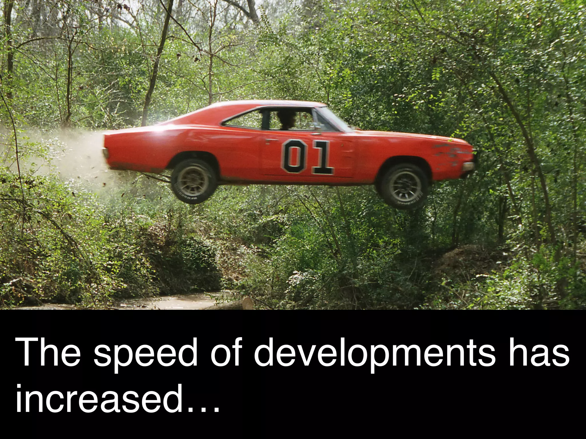 The speed of developments has
increased…!

 