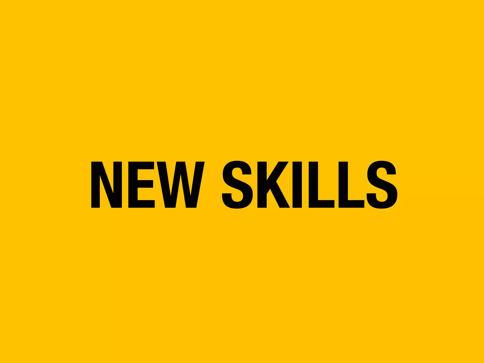 NEW SKILLS

 