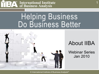 Helping Business Do Business Better About IIBA Webinar SeriesJan 2010 1 