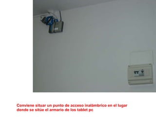 Conviene situar un punto de acceso inalámbrico en el lugar  donde se sitúe el armario de los tablet pc 