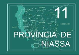 Chiúta
Mitande
Itepela
Massangulo
Mandimba
Mandimba
Ngaúma
Mecanhelas
Etarara
Insaca
Lurio
Metarica
Metarica
Nipepe
Nipepe
Maúa
Maúa
MalangaChimbunilaLichinga
Meponda Chimbunila
Lione
Muembe
Muembe
Sanga
Lago
Chiconono
Macaloge
Cóbuè
Lunho
Metangula
Maniamba
Matchedje
Lussimbesse
Unango
M’sawise
Cidade deLichinga
Muaquia
Nairubi
Maiáca
Muipite
Nungo
Marangira
Matondovela
Mavago
Mavago
Mecula
Mecula
Marrupa
Marrupa
Nacumua
Cuamba
Cuamba
NAMPULA
ZAMBÉZIA
CABO DELGADO
TANZANIA
MALAWI
NIASSA
Majune
PROVÍNCIA DE
NIASSA
11
 