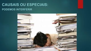 CAUSAIS OU ESPECIAIS:
PODEMOS INTERFERIR
 