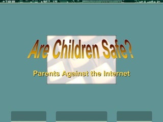 Are Children Safe? Parents Against the Internet 