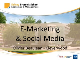 E-Marketing
 & Social Media
Olivier Beaujean - Cleverwood
 