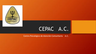 CEPAC A.C.
Centro Psicológico de Atención Comunitaria A.C.
 