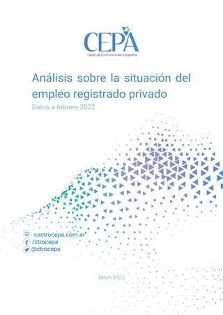 Análisis sobre la situación del
empleo registrado privado
Datos a febrero 2022
Mayo 2022
 