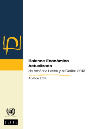 Balance Económico
Actualizado
de América Latina y el Caribe 2013
Abril de 2014
 