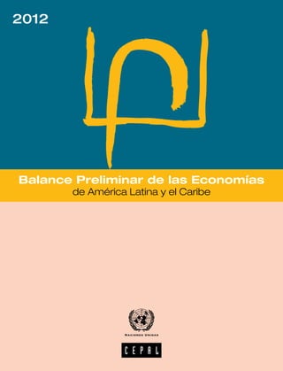 2012




Balance Preliminar de las Economías
       de América Latina y el Caribe
 
